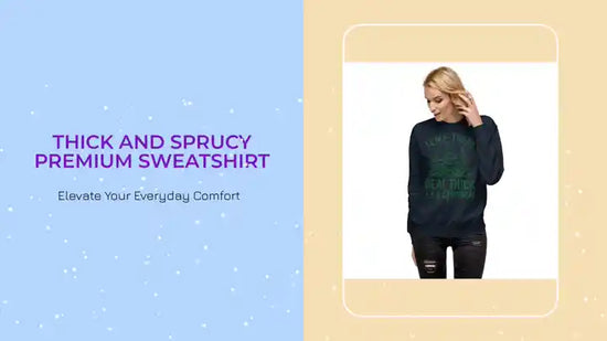 Thick and Sprucy Premium Sweatshirt by@Outfy